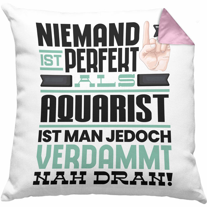 Aquarist Geschenk Kissen mit Füllung 40x40 Lustige Geschenkidee für Aquarist Geburtstag Niemand Ist Perfekt Aber Als Aquarist Ist Man Nah Dran (Grau) Rosa Trendation