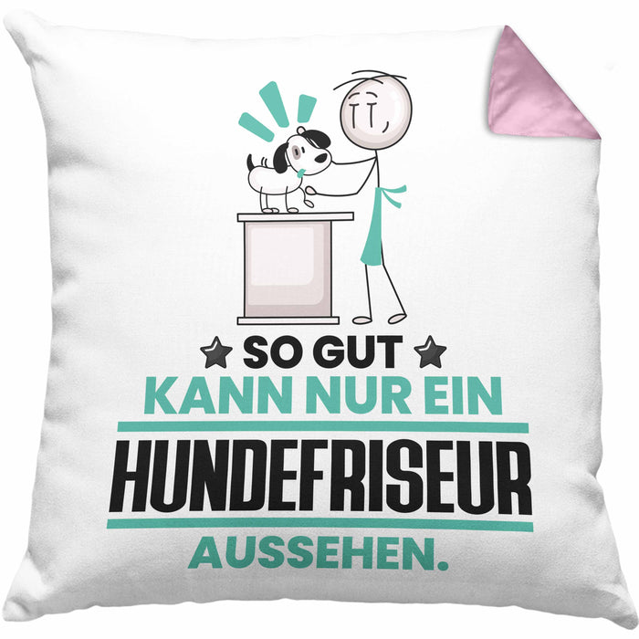 Hundefriseur Geschenk Kissen mit Füllung 40x40 So Gut Kann Nur Ein Hundefriseur Aussehen Geschenkidee (Grau) Rosa Trendation