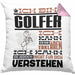 Golfer Geschenk Kaffee-Kissen mit Füllung 40x40 Geschenkidee für Golfer Ich Bin Golfer Ich Kann Es Dir Erklären Jedoch Nicht Für Dich Verstehen Spruch Lustig (Grau) Rosa Trendation