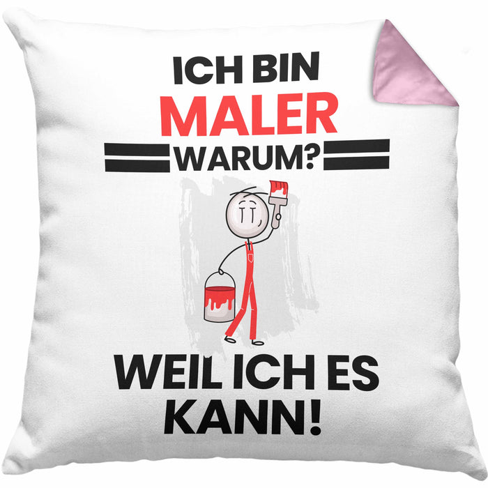 Maler Geschenk Kissen mit Füllung 40x40 Lustiger Spruch Ich Bin Maler Warum Weil Ich Es Kann Geschenkidee Bester Maler Geburtstag (Grau) Rosa Trendation