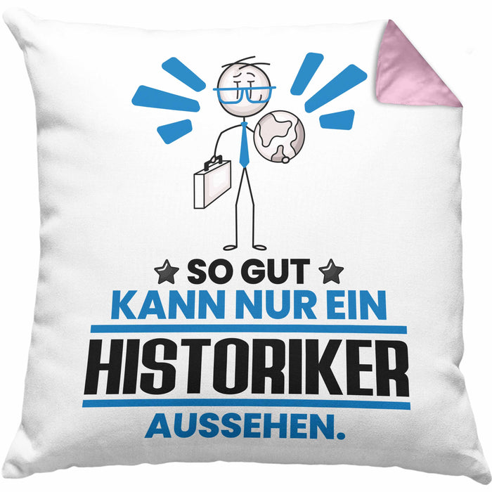 Historiker Geschenk Kissen mit Füllung 40x40 So Gut Kann Nur Ein Historiker Aussehen Geschenkidee (Grau) Rosa Trendation