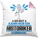 Historiker Geschenk Kissen mit Füllung 40x40 So Gut Kann Nur Ein Historiker Aussehen Geschenkidee (Grau) Rosa Trendation