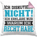 Lustige Kissen mit Füllung 40x40 mit Spruch "Ich diskutiere nicht, ich erkläre nur warum ich recht habe" (Grau) Rosa Trendation