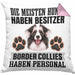 Border Collies Besitzer Kissen mit Füllung 40x40 Geschenk Lustiger Spruch Geschenkidee Besitzerin Border Collies Haben Personal (Grau) Rosa Trendation