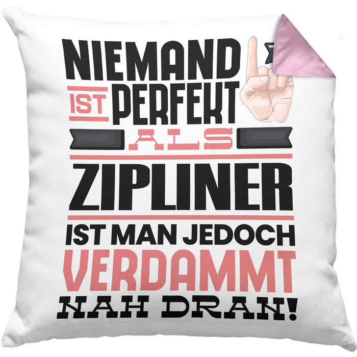 Zipliner Geschenk Kissen mit Füllung 40x40 Lustige Geschenkidee für Zipliner Geburtstag Niemand Ist Perfekt Aber Als Zipliner Ist Man Nah Dran (Grau) Rosa Trendation