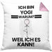 Yogi Geschenk Kissen mit Füllung 40x40 Lustiger Spruch Ich Bin Yogi Warum Weil Ich Es Kann Geschenkidee Bester Yogi Geburtstag (Grau) Rosa Trendation