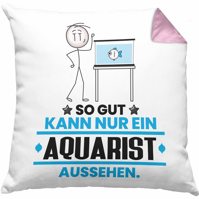 Aquarist Geschenk Kissen mit Füllung 40x40 So Gut Kann Nur Ein Aquarist Aussehen Geschenkidee (Grau) Rosa Trendation