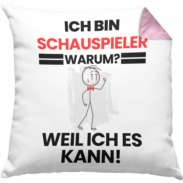 Schauspieler Geschenk Kissen mit Füllung 40x40 Lustiger Spruch Ich Bin Schauspieler Warum Weil Ich Es Kann Geschenkidee Bester Schauspieler Geburtstag (Grau) Rosa Trendation