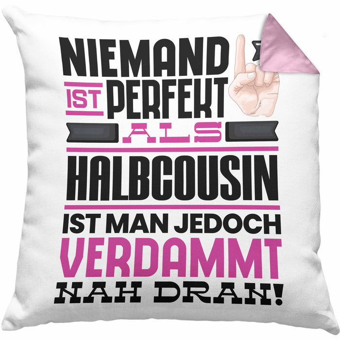 Halbcousin Geschenk Kissen mit Füllung 40x40 Lustige Geschenkidee für Halbcousin Geburtstag Niemand Ist Perfekt Aber Als Halbcousin Ist Man Nah Dran (Grau) Rosa Trendation
