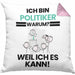 Politiker Geschenk Kissen mit Füllung 40x40 Lustiger Spruch Ich Bin Politiker Warum Weil Ich Es Kann Geschenkidee Bester Politiker Geburtstag (Grau) Rosa Trendation