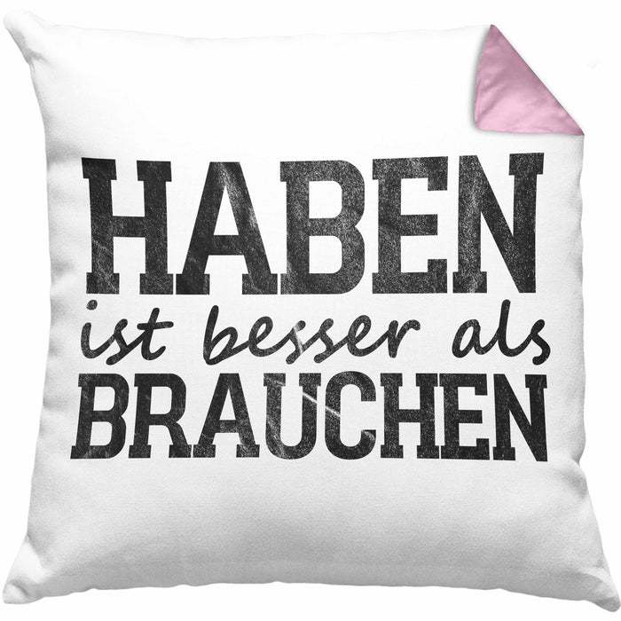Lustige Kissen mit Füllung 40x40 mit Spruch "Haben ist besser als brauchen" (Grau) Rosa Trendation
