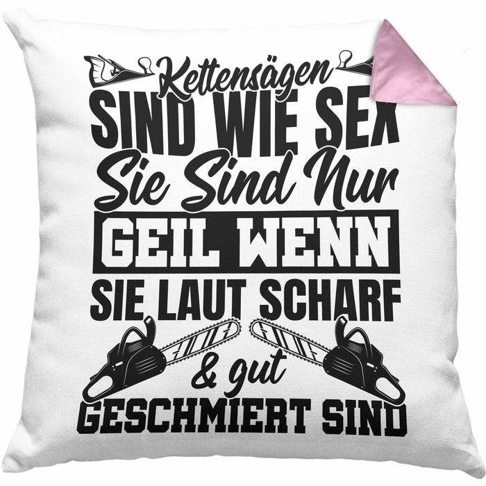 Waldarbeiter Kissen mit Füllung 40x40 Geschenk Kettensägen Sind Wie S** Sie Sind Nur G**** Wenn Sie Laut Scharf Und Gut Geschmiert Sind (Grau) Rosa Trendation