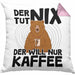 Kaffee-Liebhaber Geschenk Kissen mit Füllung 40x40 Geschenkidee für Kollegen Der Tut Nix Der Will Nur Kaffee trinken (Grau) Rosa Trendation
