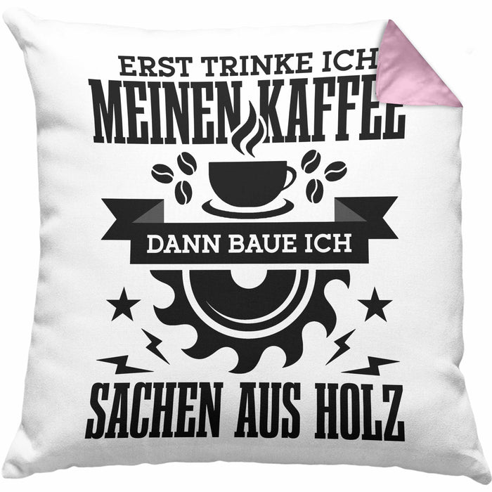 Erst Kaffe Baue Sachen Aus Holz Kreissäge Kissen mit Füllung 40x40 Geschenk Holzarbeiter Geschenkidee Schreiner (Grau) Rosa Trendation