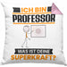 Professor Kissen mit Füllung 40x40 Geschenk für Professor Geburtstag Lustiger Spruch Was Ist Deine Superkraft (Grau) Rosa Trendation