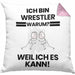 Wrestler Geschenk Kissen mit Füllung 40x40 Lustiger Spruch Ich Bin Wrestler Warum Weil Ich Es Kann Geschenkidee Bester Wrestler Geburtstag (Grau) Rosa Trendation