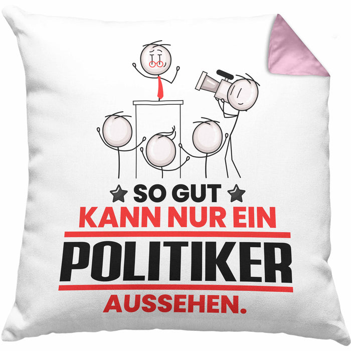 Politiker Geschenk Kissen mit Füllung 40x40 So Gut Kann Nur Ein Politiker Aussehen Geschenkidee (Grau) Rosa Trendation