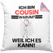 Cousin Geschenk Kissen mit Füllung 40x40 Lustiger Spruch Ich Bin Cousin Warum Weil Ich Es Kann Geschenkidee Bester Cousin Geburtstag (Grau) Rosa Trendation