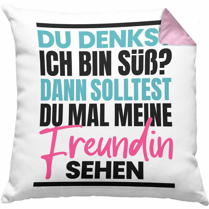 Du Denkst Ich Bin Süß Dann Solltest Du Mal Meine Freundin Sehen Kissen mit Füllung 40x40 Geschenk Spruch Eifersüchtige Freundin (Grau) Rosa Trendation