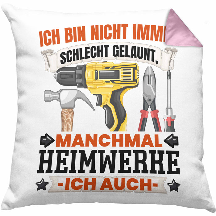 Heimwerker Geschenk Kissen mit Füllung 40x40 Ich Bin Nicht immer Schlecht Gelaunt Männer Heimwerker (Grau) Rosa Trendation