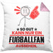 Fußballfan Geschenk Kissen mit Füllung 40x40 So Gut Kann Nur Ein Fußballfan Aussehen Geschenkidee (Grau) Rosa Trendation
