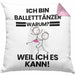Balletttänzer Geschenk Kissen mit Füllung 40x40 Lustiger Spruch Ich Bin Balletttänzer Warum Weil Ich Es Kann Geschenkidee Bester Balletttänzer Geburtstag (Grau) Rosa Trendation