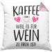 Lustige Kaffeeliebhaber Sprüche Weil Es für Wein Zu Früh Ist Kaffee Fan GeschenkideeKissen mit Füllung 40x40 (Grau) Rosa Trendation