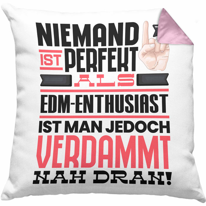 EDM-Enthusiast Geschenk Kissen mit Füllung 40x40 Lustige Geschenkidee für EDM-Enthusiast Geburtstag Niemand Ist Perfekt Aber Als EDM-Enthusiast Ist Man Nah Dran (Grau) Rosa Trendation