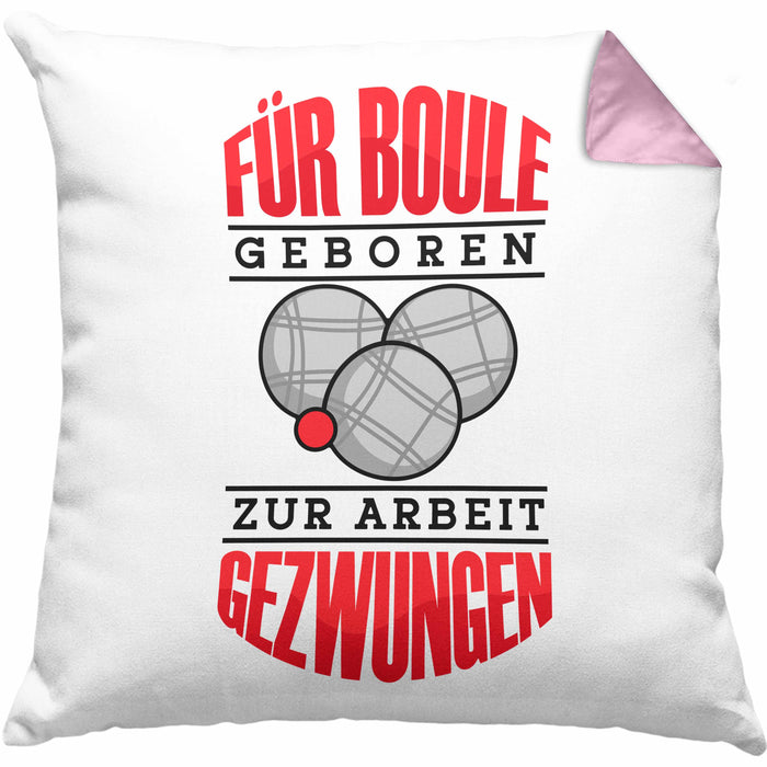 Boule Kissen mit Füllung 40x40 Geschenk Boule-Spieler Geschenkidee Spruch Für Boule Geboren Zur Arbeit (Grau) Rosa Trendation