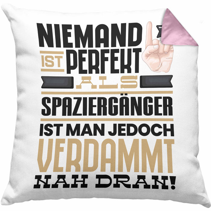 Spaziergänger Geschenk Kissen mit Füllung 40x40 Lustige Geschenkidee für Spaziergänger Geburtstag Niemand Ist Perfekt Aber Als Spaziergänger Ist Man Nah Dran (Grau) Rosa Trendation