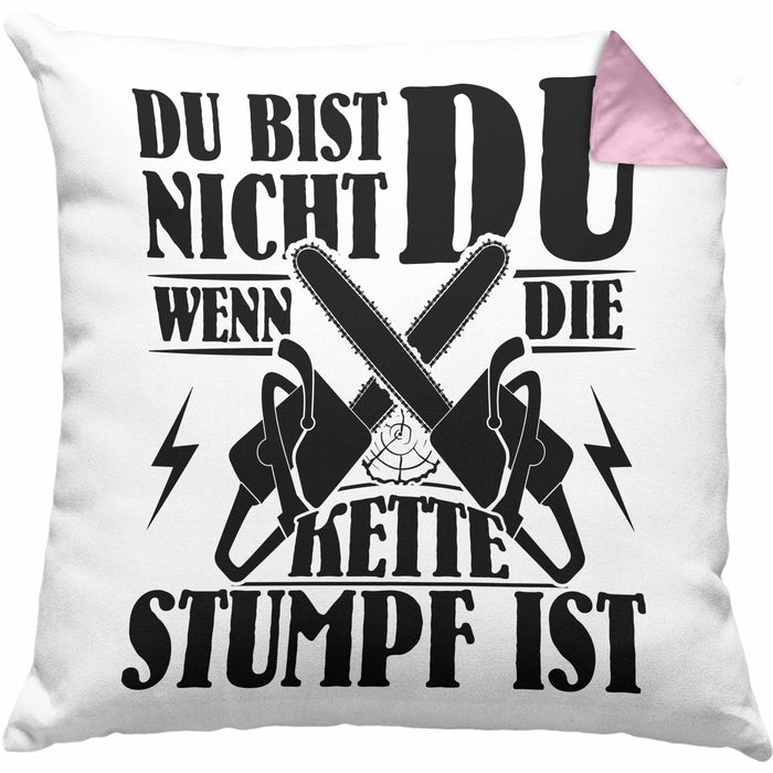 Waldarbeiter Geschenk Kissen mit Füllung 40x40 Du Bist Nicht Du Wenn Die Kette Stumpf Ist Holz-Arbeiter Kettensäge (Grau) Rosa Trendation