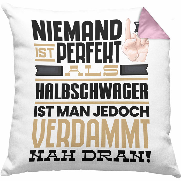 Halbschwager Geschenk Kissen mit Füllung 40x40 Lustige Geschenkidee für Halbschwager Geburtstag Niemand Ist Perfekt Aber Als Halbschwager Ist Man Nah Dran (Grau) Rosa Trendation