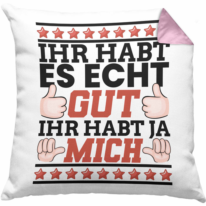 Lustiger Spruch Kissen mit Füllung 40x40 Ihr Habt Es Gut Ihr Habt Ja Mich Geschenk Humor Witz (Grau) Rosa Trendation