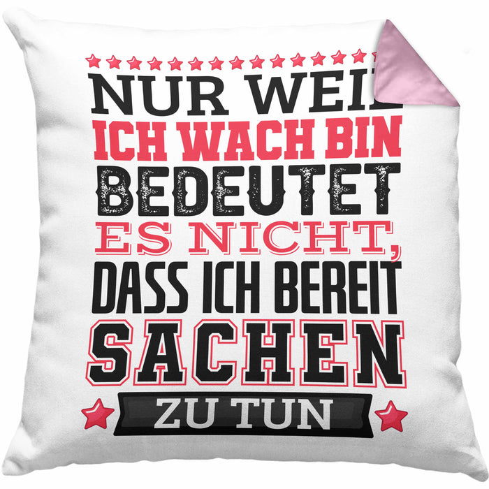 Lustiger Spruch Kissen mit Füllung 40x40 Nur Weil Ich Wach Bin Heißt Es Nicht Dass Ich Fähig Bin Irgendwas Zu Tun Humor Sarkasmus (Grau) Rosa Trendation