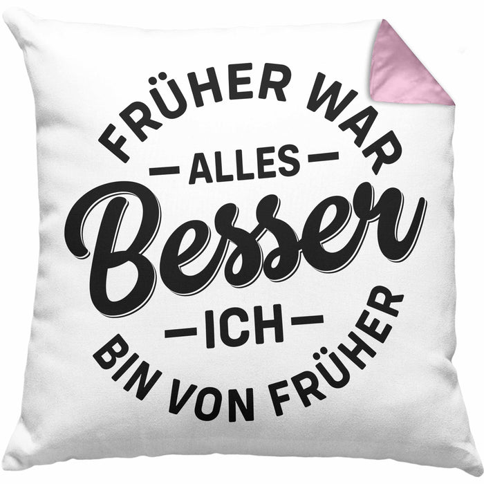 Lustiger Spruch Geschenk Kissen mit Füllung 40x40 Früher War Alles Besser Ich Bin Von Früher Geschenkidee Männer Kollegen (Grau) Rosa Trendation