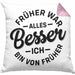 Lustiger Spruch Geschenk Kissen mit Füllung 40x40 Früher War Alles Besser Ich Bin Von Früher Geschenkidee Männer Kollegen (Grau) Rosa Trendation
