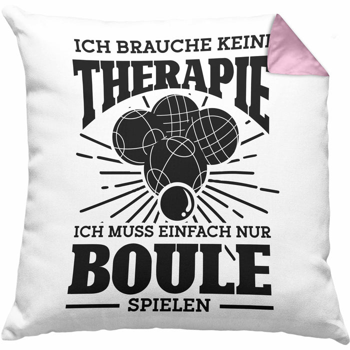 Boule Kissen mit Füllung 40x40 Geschenk Boule-Spieler Geschenkidee Spruch Ich Brauche Keine Therapie Ich Muss Nur Boule Spielen (Grau) Rosa Trendation