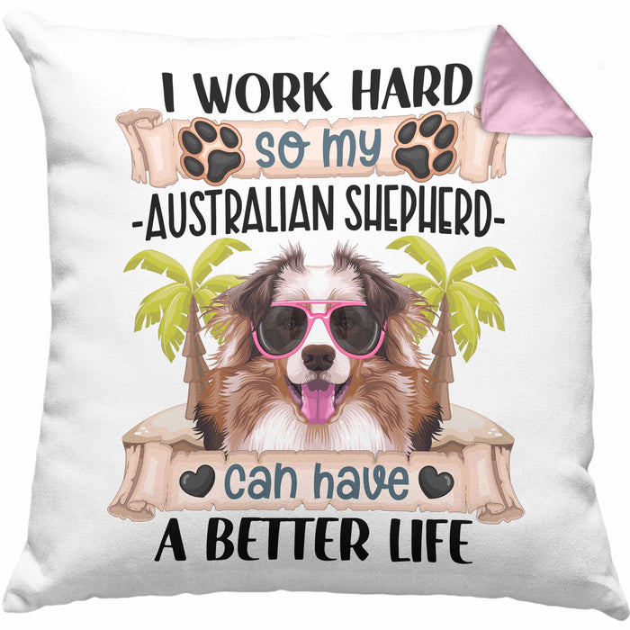 Australian Shepherd Besitzer Kissen mit Füllung 40x40 Geschenk Lustiger Spruch Geschenkidee I Work Hard So My Australian Shepherd Can Have A Better Life (Grau) Rosa Trendation