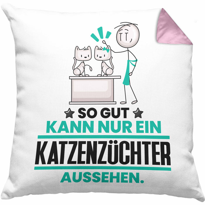 Katzenzüchter Geschenk Kissen mit Füllung 40x40 So Gut Kann Nur Ein Katzenzüchter Aussehen Geschenkidee (Grau) Rosa Trendation