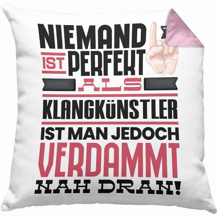 Klangkünstler Geschenk Kissen mit Füllung 40x40 Lustige Geschenkidee für Klangkünstler Geburtstag Niemand Ist Perfekt Aber Als Klangkünstler Ist Man Nah Dran (Grau) Rosa Trendation