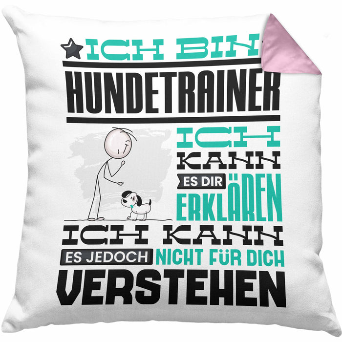 Hundetrainer Geschenk Kaffee-Kissen mit Füllung 40x40 Geschenkidee für Hundetrainer Ich Bin Hundetrainer Ich Kann Es Dir Erklären Jedoch Nicht Für Dich Verstehen Spruch Lustig (Grau) Rosa Trendation