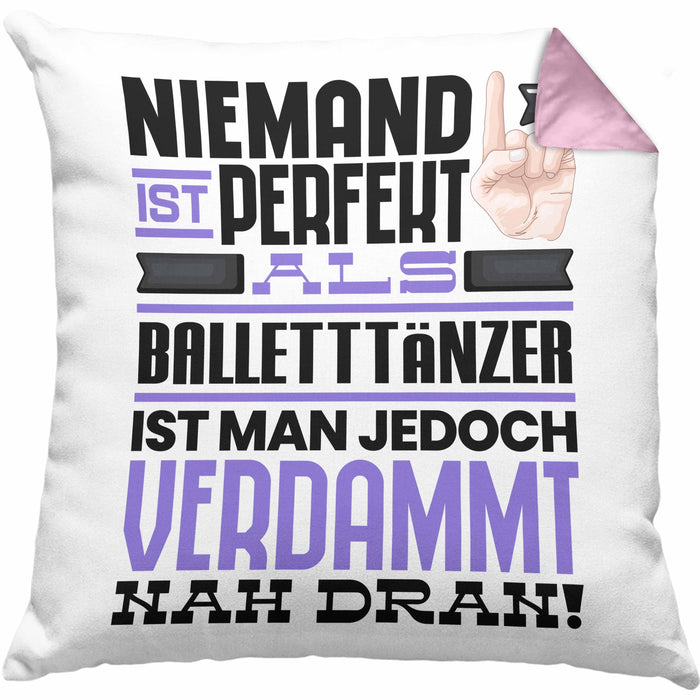 Balletttänzer Geschenk Kissen mit Füllung 40x40 Lustige Geschenkidee für Balletttänzer Geburtstag Niemand Ist Perfekt Aber Als Balletttänzer Ist Man Nah Dran (Grau) Rosa Trendation