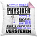 Physiker Geschenk Kissen mit Füllung 40x40 Geschenkidee für Physiker Geburtstag Lustiger Spruch Ich Bin Physiker Ich Kann Es Dir Erklären Aber Nicht Für Dich Verstehen (Grau) Rosa Trendation