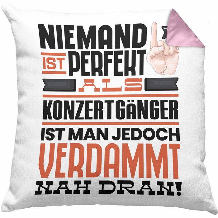 Konzertgänger Geschenk Kissen mit Füllung 40x40 Lustige Geschenkidee für Konzertgänger Geburtstag Niemand Ist Perfekt Aber Als Konzertgänger Ist Man Nah Dran (Grau) Rosa Trendation