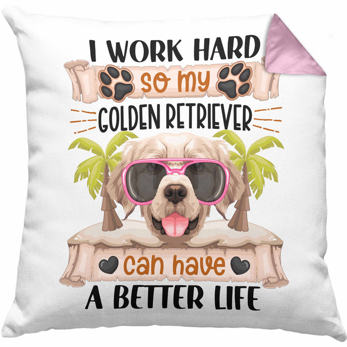 Golden Retriever Besitzer Kissen mit Füllung 40x40 Geschenk Lustiger Spruch Geschenkidee I Work Hard So My Golden Retriever Can Have A Better Life (Grau) Rosa Trendation