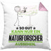 Naturforscher Geschenk Kissen mit Füllung 40x40 So Gut Kann Nur Ein Naturforscher Aussehen Geschenkidee (Grau) Rosa Trendation