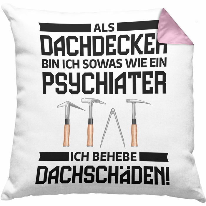 Dachdecker Geschenk Kissen mit Füllung 40x40 Lustig Mann Männer Zubehör Geschenkidee Dachdecker-Meister Psychater (Grau) Rosa Trendation