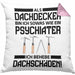 Dachdecker Geschenk Kissen mit Füllung 40x40 Lustig Mann Männer Zubehör Geschenkidee Dachdecker-Meister Psychater (Grau) Rosa Trendation