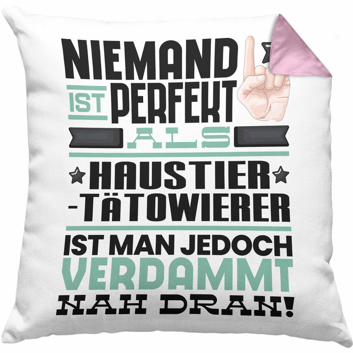 Haustier-Tätowierer Geschenk Kissen mit Füllung 40x40 Lustige Geschenkidee für Haustier-Tätowierer Geburtstag Niemand Ist Perfekt Aber Als Haustier-Tätowierer Ist Man Nah Dran (Grau) Rosa Trendation