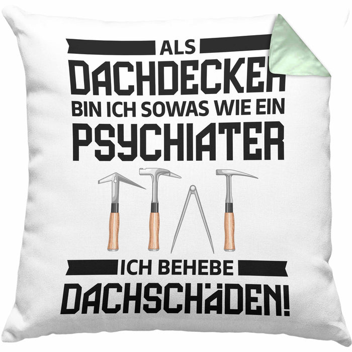 Dachdecker Geschenk Kissen mit Füllung 40x40 Lustig Mann Männer Zubehör Geschenkidee Dachdecker-Meister Psychater (Grau) Grün Trendation